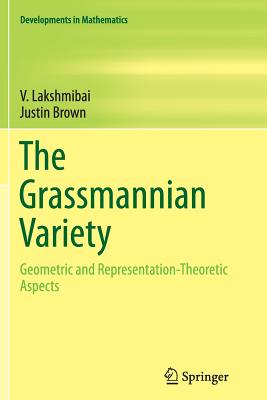 The Grassmannian Variety: Geometric and Representation-Theoretic Aspects - Lakshmibai, V, and Brown, Justin