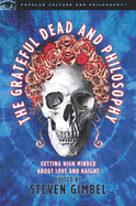 The Grateful Dead and Philosophy: Getting High Minded about Love and Haight