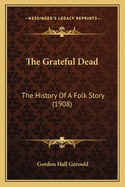 The Grateful Dead: The History of a Folk Story (1908)