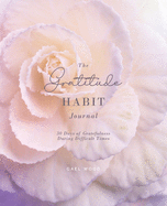 The Gratitude Habit Daily Journal: 30 Days of Gratefulness During Difficult Times Workbook