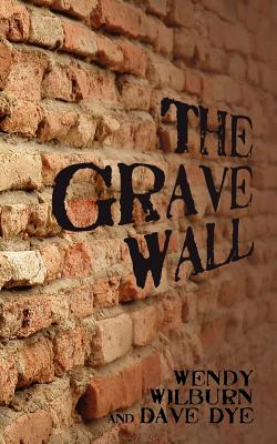 The Grave Wall - Dye, Dave, and Wilburn, Wendy