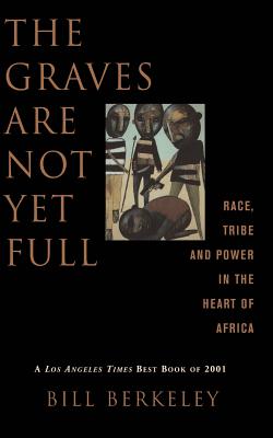 The Graves Are Not Yet Full: Race, Tribe and Power in the Heart of America - Berkeley, Bill