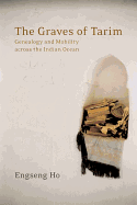 The Graves of Tarim: Genealogy and Mobility Across the Indian Ocean