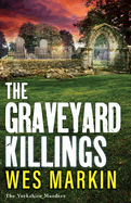 The Graveyard Killings: The instalment in Wes Markin's bestselling crime thriller series
