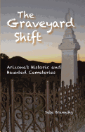 The Graveyard Shift - Arizona's Historic and Haunted Cemeteries