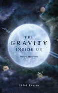The Gravity Inside Us: Poetry and Prose