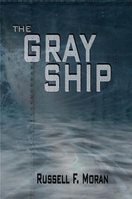 The Gray Ship - Moran, Russell F