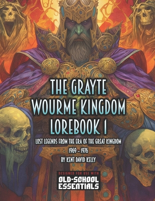 The Grayte Wourme Kingdom: Lorebook 1 - Kelly, Kent David