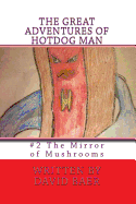 The Great Adventures of Hotdog Man: #2 The Mirror of Mushrooms