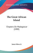 The Great African Island: Chapters On Madagascar (1880)