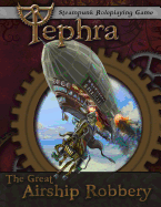 The Great Airship Robbery: An Adventure for Tephra: the Steampunk RPG