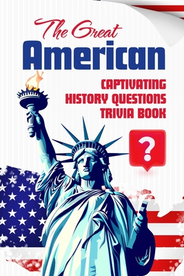 The Great American: Captivating History Questions Trivia Book - Wheeler, John