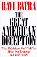 The Great American Deception: What Politicans Won't Tell You about Our Economy and Your Future - Batra, Ravi