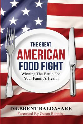 The Great American Food Fight: Winning The Battle For Family Health - Robbins, Ocean (Foreword by), and Parks, Cynthia R (Editor), and Baldasare, Brent