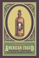 The Great American Fraud: A Series of Articles on the Patent Medicine Evil, Reprinted from Collier's Weekly