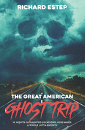 The Great American Ghost Trip: 10 Nights. 10 Haunted Locations. 4000 Miles. A Whole Lotta Ghosts!
