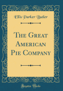 The Great American Pie Company (Classic Reprint)