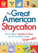 The Great American Staycation: How to Make a Vacation at Home Fun for the Whole Family (and Your Wallet!)