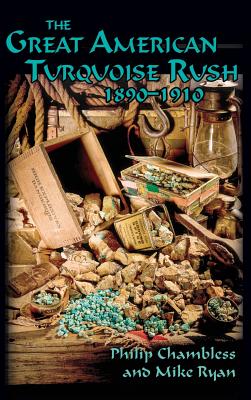 The Great American Turquoise Rush, 1890-1910, Hardcover - Chambless, Philip, and Ryan, Mike