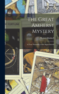 The Great Amherst Mystery: A True Narrative of the Supernatural