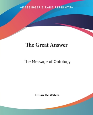 The Great Answer: The Message of Ontology - de Waters, Lillian