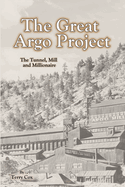 The Great Argo Project: The Tunnel, Mill and Millionaire