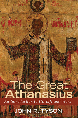 The Great Athanasius - Tyson, John R