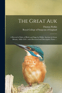 The Great Auk: a Record of Sales of Birds and Eggs by Public Auction in Great Britain, 1806-1910: With Historical and Descriptive Notes ...