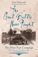 The Great Battle Never Fought: The Mine Run Campaign, November 26 - December 2, 1863