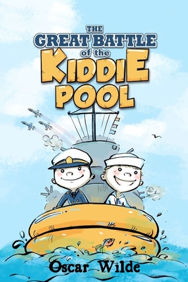 The Great Battle Of The Kiddie Pool: Brave Navy Sailors Fiction Book For Kids Fun Children's Navy Adventure Storybook 3,4,5,6 Action-Packed Navy Tales - Carl, Sally, and Wilde, Oscar