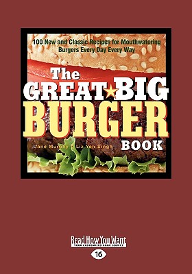 The Great Big Burger Book: 100 New and Classic Recipes for Mouth Watering Burgers Every Day Every Way (Easyread Large Edition) - Murphy, Jane
