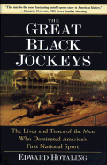 The Great Black Jockeys: The Lives and Times of the Men Who Dominated America's First National Sport