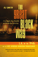 The Great Black Way: L.A. in the 1940s and the Lost African-American Renaissance - Smith, R J