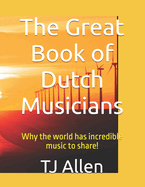 The Great Book of Dutch Musicians: Why the world has incredible music to share!