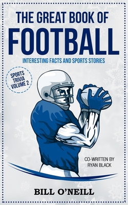 The Great Book of Football: Interesting Facts and Sports Stories - Black, Ryan, and O'Neill, Bill