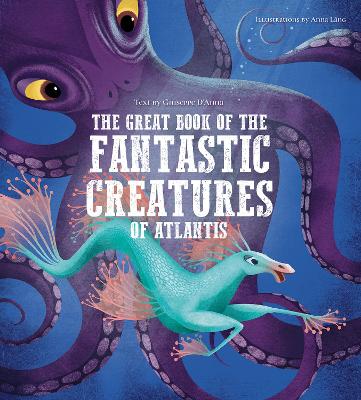 The Great Book of the Fantastic Creatures of Atlantis - Magrin, Federica (Text by)