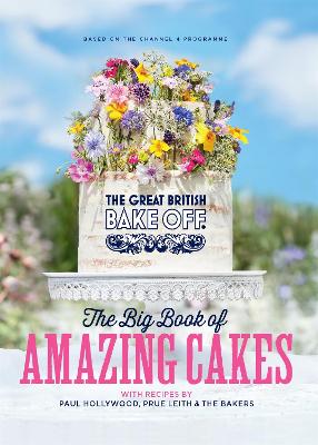 The Great British Bake Off: The Big Book of Amazing Cakes - The The Bake Off Team