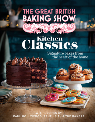 The Great British Baking Show: Kitchen Classics: The Official 2023 Great British Bake Off Book - The Bake Off Team