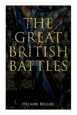 The Great British Battles: Blenheim, Tourcoing, Crcy, Waterloo, Malplaquet, Poitiers - Belloc, Hilaire