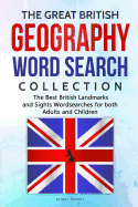 The Great British Geography Word Search Collection: The Best British Landmarks and Sights Wordsearches for Both Adults and Children