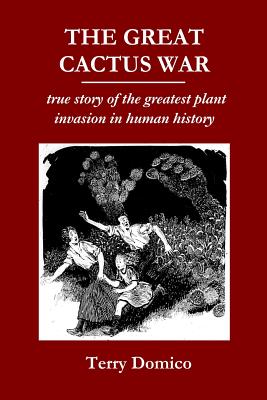 The Great Cactus War: true story of the greatest plant invasion in human history - Domico, Terry