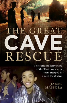 The Great Cave Rescue: The extraordinary story of the Thai boy soccer team trapped in a cave for 18 days - Massola, James