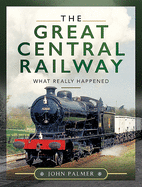 The Great Central Railway: What Really Happened