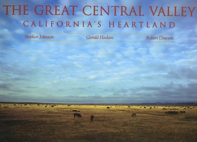 The Great Central Valley: California's Heartland - Johnson, Stephen, and Haslam, Gerald W, and Dawson, Robert