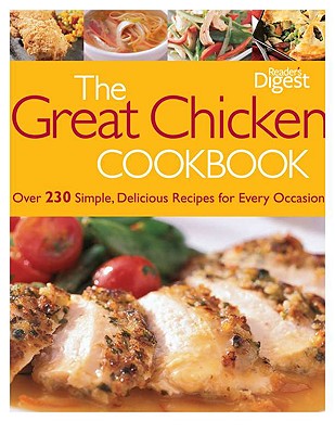 The Great Chicken Cookbook: Over 230 Simple, Delicious Recipes for Every Occasion - Reader's Digest (Creator)