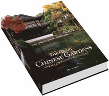 The Great Chinese Gardens: History, Concepts, Techniques - Fang, Xiaofeng (Editor), and Shao, Zhong (Photographer), and Zhou, Sunning (Photographer)