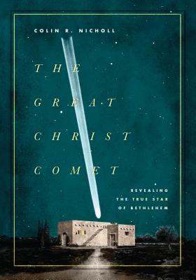 The Great Christ Comet: Revealing the True Star of Bethlehem - Nicholl, Colin R, and Kronk, Gary (Foreword by)