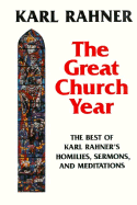 The Great Church Year: The Best of Karl Rahner's Homilies, Sermons, and Meditations