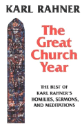 The Great Church Year: The Best of Karl Rahner's Homilies, Sermons, and Meditations