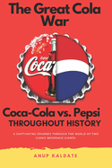 The Great Cola War: Coca-Cola vs. Pepsi: Throughout History